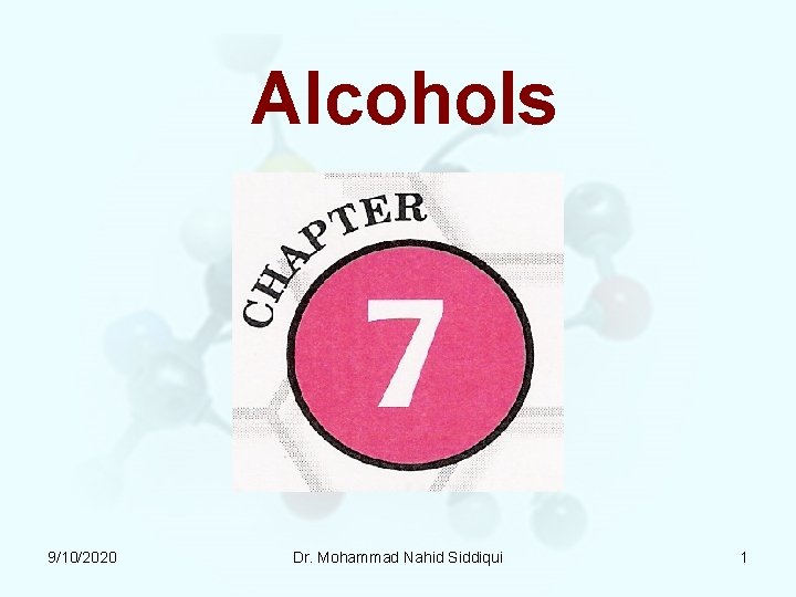 Alcohols 9/10/2020 Dr. Mohammad Nahid Siddiqui 1 Alcohols 9/10/2020 Dr. Mohammad Nahid Siddiqui 1
