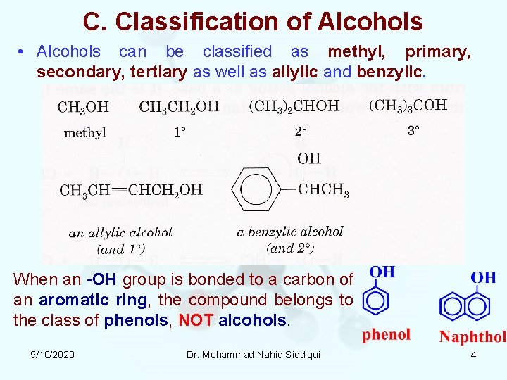 C. Classification of Alcohols • Alcohols can be classified as methyl, primary, secondary, tertiary C. Classification of Alcohols • Alcohols can be classified as methyl, primary, secondary, tertiary