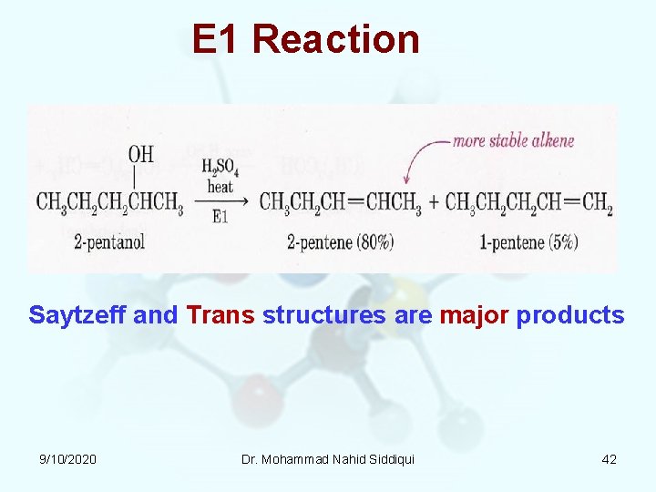E 1 Reaction Saytzeff and Trans structures are major products 9/10/2020 Dr. Mohammad Nahid E 1 Reaction Saytzeff and Trans structures are major products 9/10/2020 Dr. Mohammad Nahid