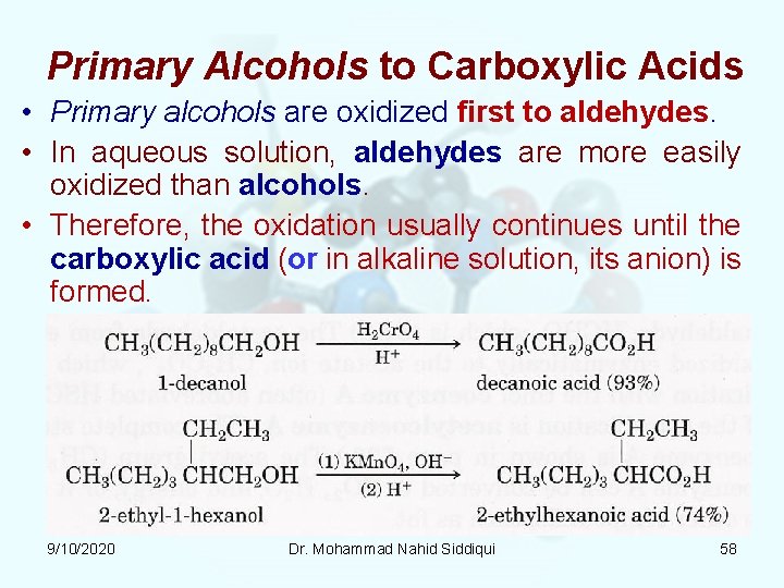 Primary Alcohols to Carboxylic Acids • Primary alcohols are oxidized first to aldehydes. • Primary Alcohols to Carboxylic Acids • Primary alcohols are oxidized first to aldehydes. •