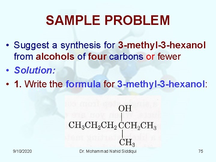 SAMPLE PROBLEM • Suggest a synthesis for 3 -methyl-3 -hexanol from alcohols of four SAMPLE PROBLEM • Suggest a synthesis for 3 -methyl-3 -hexanol from alcohols of four