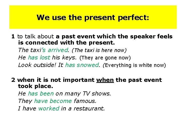 We use the present perfect: 1 to talk about a past event which the