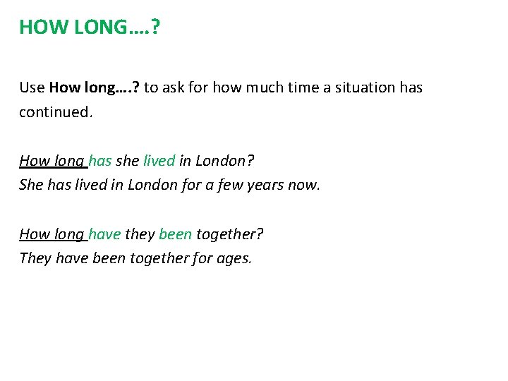 HOW LONG…. ? Use How long…. ? to ask for how much time a