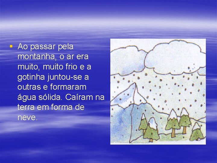 § Ao passar pela montanha, o ar era muito, muito frio e a gotinha