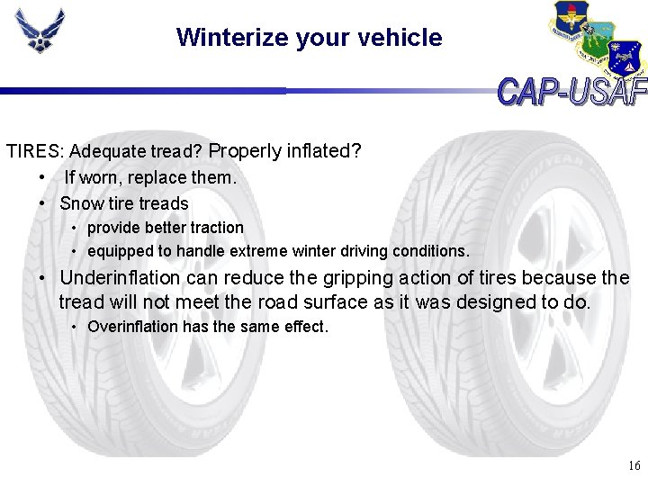 Winterize your vehicle TIRES: Adequate tread? Properly inflated? • If worn, replace them. •