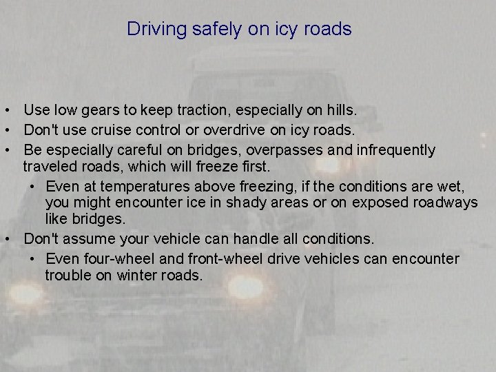  Driving safely on icy roads • Use low gears to keep traction, especially