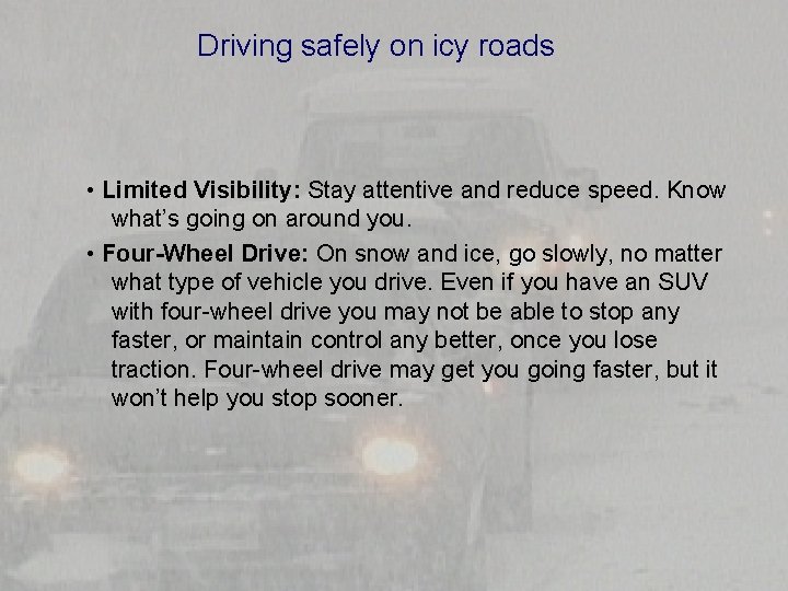 Driving safely on icy roads • Limited Visibility: Stay attentive and reduce speed. Know