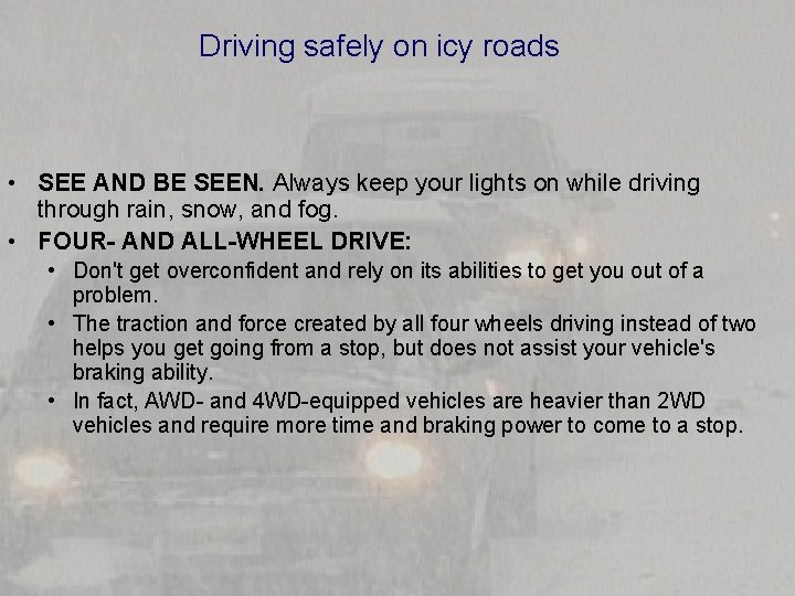 Driving safely on icy roads • SEE AND BE SEEN. Always keep your lights