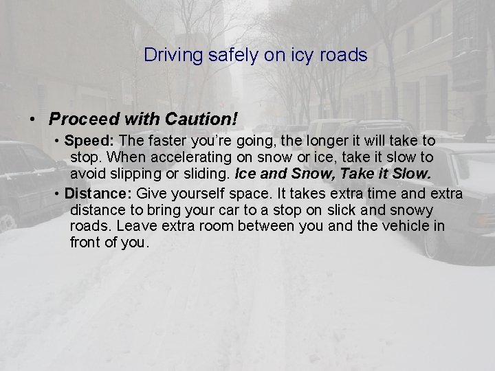 Driving safely on icy roads • Proceed with Caution! • Speed: The faster you’re