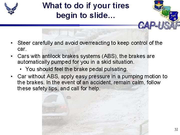What to do if your tires begin to slide… • Steer carefully and avoid