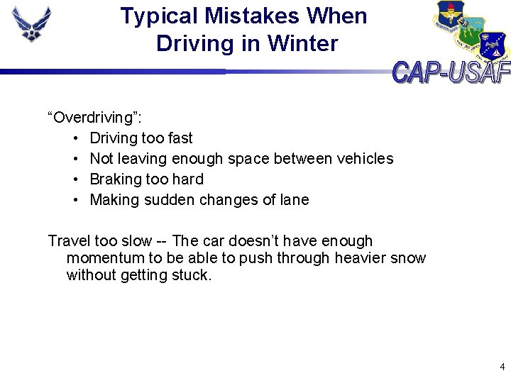 Typical Mistakes When Driving in Winter “Overdriving”: • Driving too fast • Not leaving