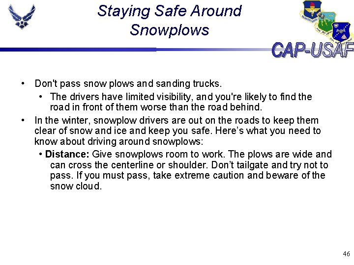 Staying Safe Around Snowplows • Don't pass snow plows and sanding trucks. • The