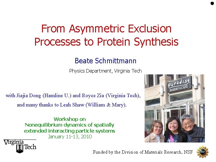 From Asymmetric Exclusion Processes to Protein Synthesis Beate Schmittmann Physics Department, Virginia Tech with