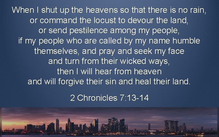 When I shut up the heavens so that there is no rain, or command