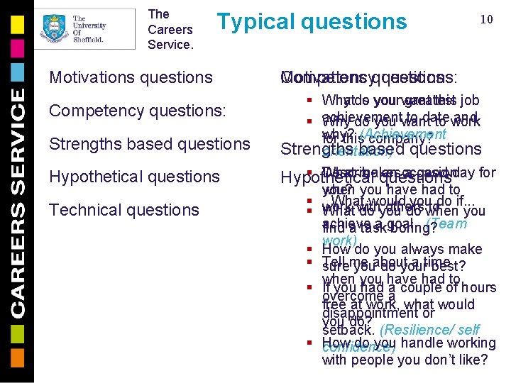 The Careers Service. Typical questions Motivations questions Competency questions: Strengths based questions Hypothetical questions
