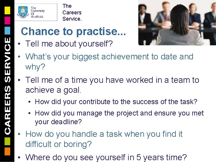 The Careers Service. 11 Chance to practise. . . • Tell me about yourself?