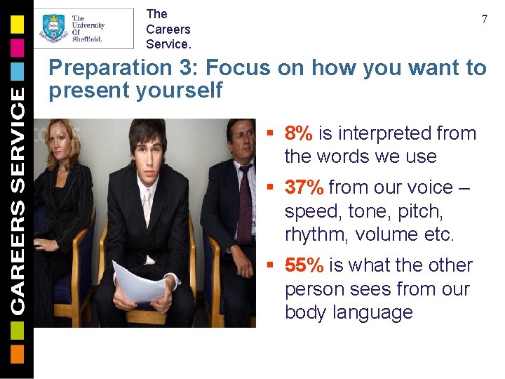 The Careers Service. 7 Preparation 3: Focus on how you want to present yourself