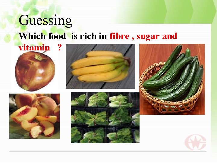 Guessing Which food is rich in fibre , sugar and vitamin ? 