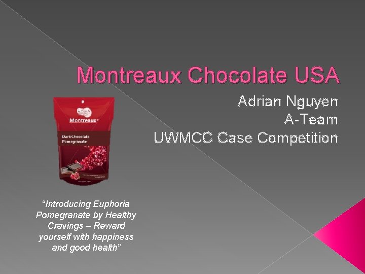 Montreaux Chocolate USA Adrian Nguyen A-Team UWMCC Case Competition “Introducing Euphoria Pomegranate by Healthy