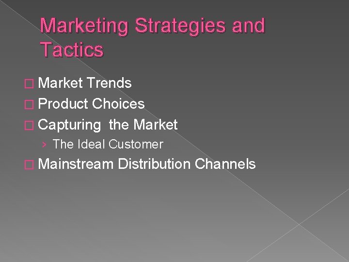 Marketing Strategies and Tactics � Market Trends � Product Choices � Capturing the Market