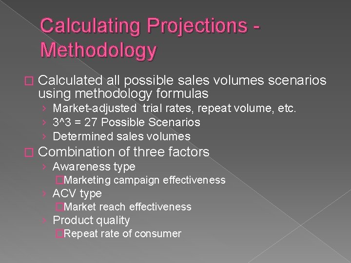 Calculating Projections Methodology � Calculated all possible sales volumes scenarios using methodology formulas ›