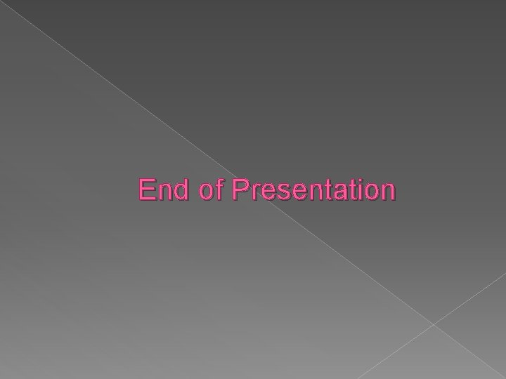 End of Presentation 