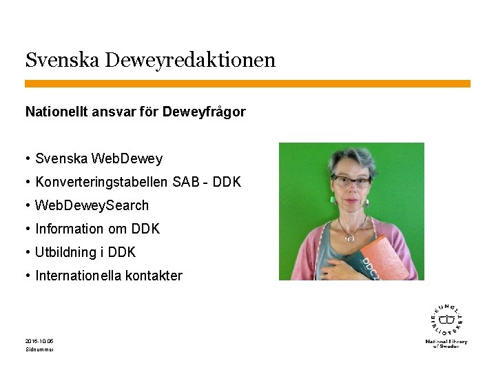 Svenska Deweyredaktionen Nationellt ansvar för Deweyfrågor • Svenska Web. Dewey • Konverteringstabellen SAB -