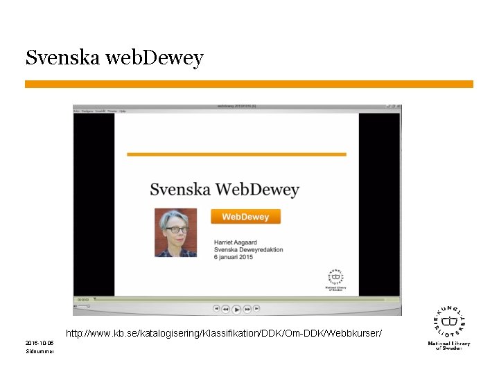 Svenska web. Dewey http: //www. kb. se/katalogisering/Klassifikation/DDK/Om-DDK/Webbkurser/ 2016 -10 -05 Sidnummer 