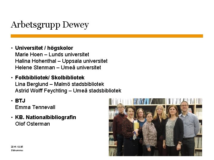 Arbetsgrupp Dewey • Universitet / högskolor Marie Hoen – Lunds universitet Halina Hohenthal –