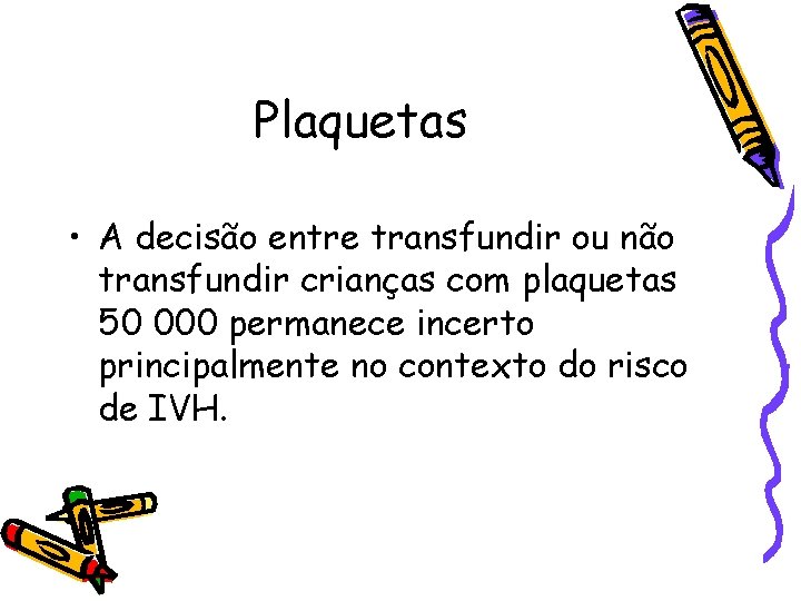 Plaquetas • A decisão entre transfundir ou não transfundir crianças com plaquetas 50 000