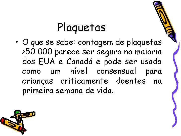 Plaquetas • O que se sabe: contagem de plaquetas >50 000 parece ser seguro