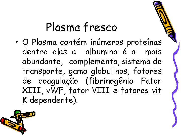 Plasma fresco • O Plasma contém inúmeras proteínas dentre elas a albumina é a