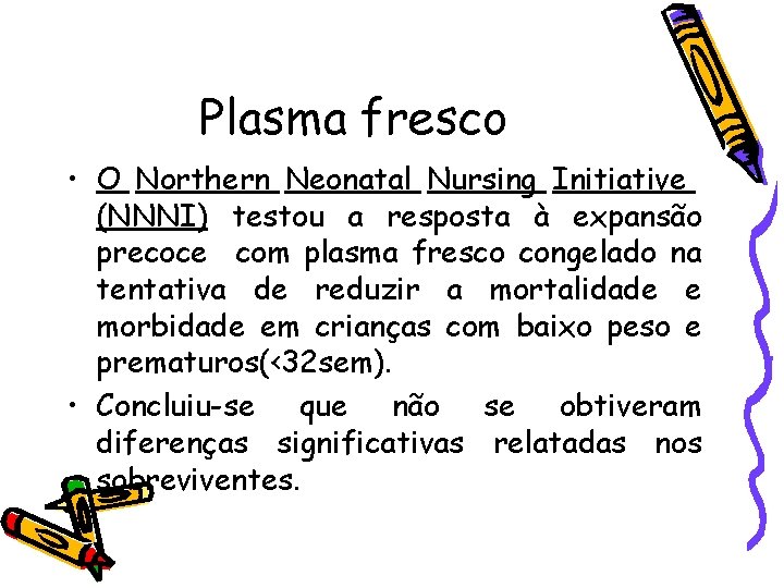 Plasma fresco • O Northern Neonatal Nursing Initiative (NNNI) testou a resposta à expansão