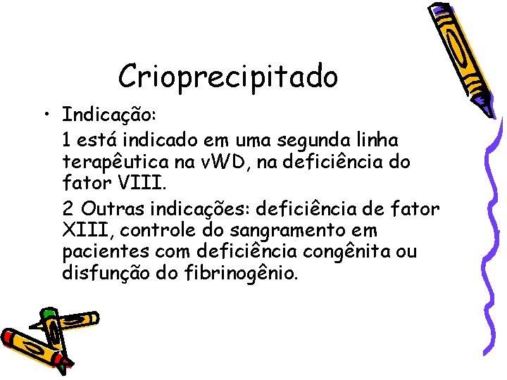 Crioprecipitado • Indicação: 1 está indicado em uma segunda linha terapêutica na v. WD,