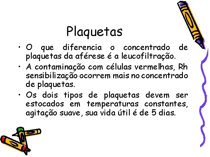 Plaquetas • O que diferencia o concentrado de plaquetas da aférese é a leucofiltração.
