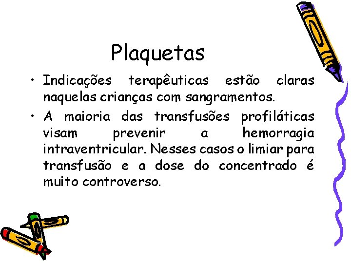 Plaquetas • Indicações terapêuticas estão claras naquelas crianças com sangramentos. • A maioria das