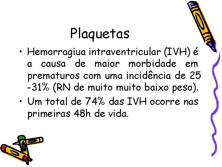 Plaquetas • Hemorragiua intraventricular (IVH) é a causa de maior morbidade em prematuros com