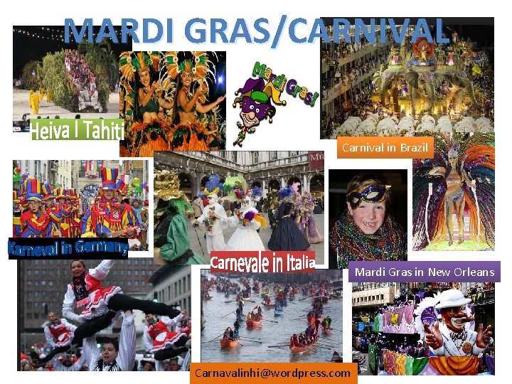 MARDI GRAS/CARNIVAL Carnival in Brazil Mardi Gras in New Orleans Carnavalinhi@wordpress. com 