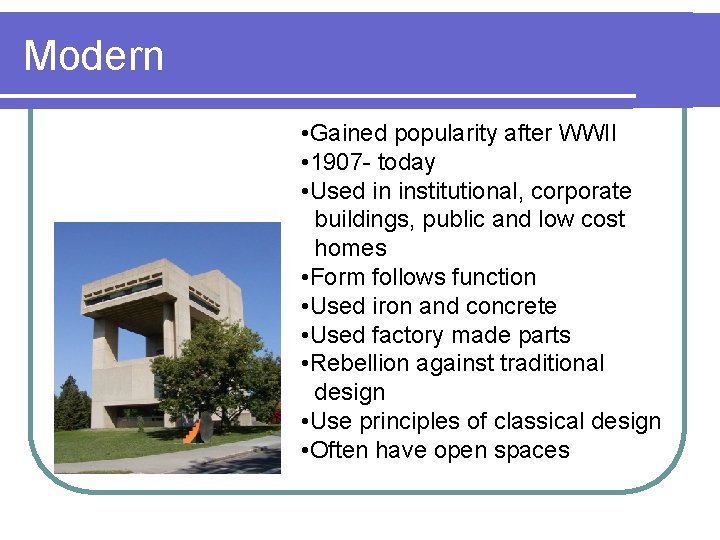 Modern • Gained popularity after WWII • 1907 - today • Used in institutional,