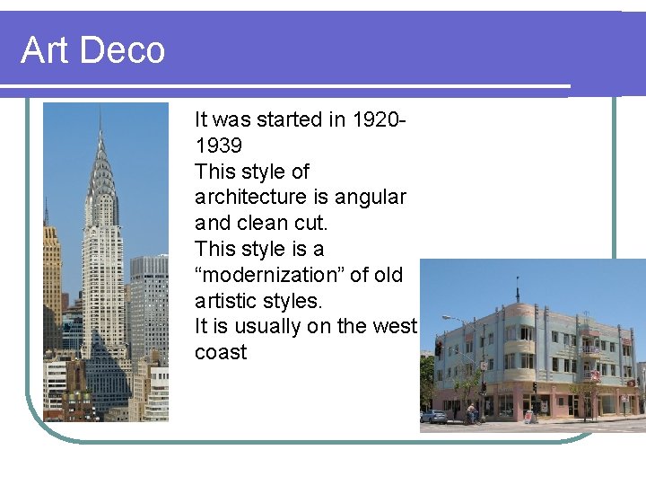 Art Deco It was started in 19201939 This style of architecture is angular and