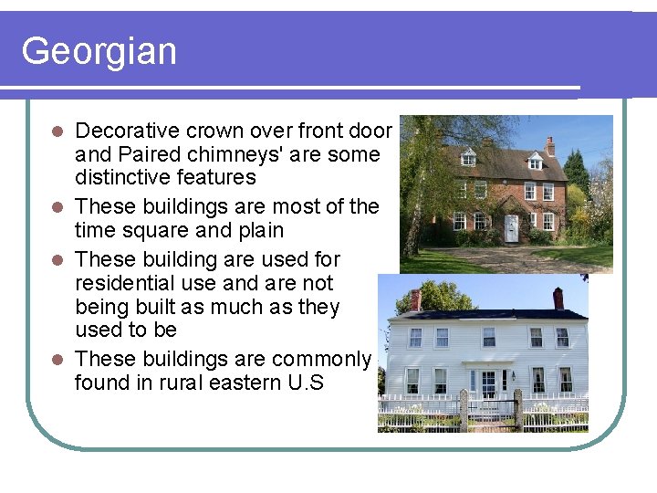 Georgian Decorative crown over front door and Paired chimneys' are some distinctive features l