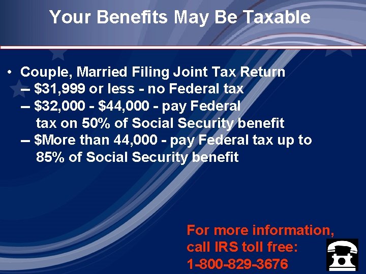 Your Benefits May Be Taxable • Couple, Married Filing Joint Tax Return -- $31,