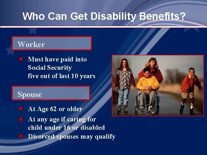 Who Can Get Disability Benefits? Worker Must have paid into Social Security five out