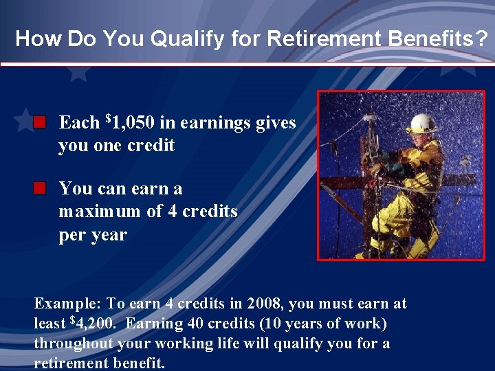 How Do You Qualify for Retirement Benefits? Each $1, 050 in earnings gives you