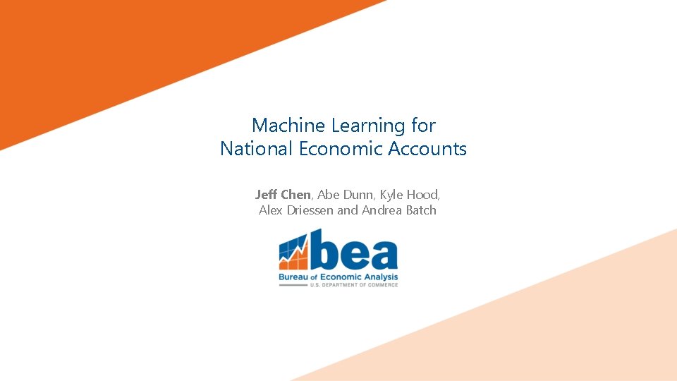 Machine Learning for National Economic Accounts Jeff Chen, Abe Dunn, Kyle Hood, Alex Driessen