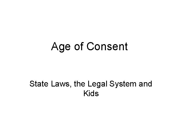 Age of Consent State Laws, the Legal System and Kids 
