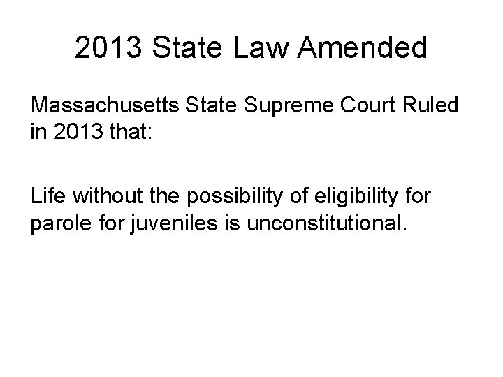 2013 State Law Amended Massachusetts State Supreme Court Ruled in 2013 that: Life without