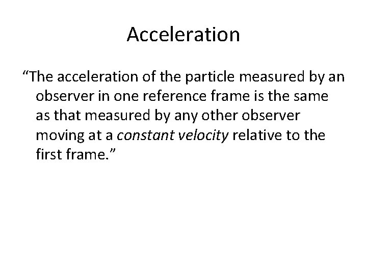 Acceleration “The acceleration of the particle measured by an observer in one reference frame