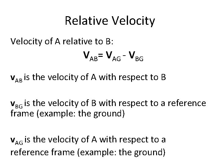 Relative Velocity of A relative to B: VAB= VAG - VBG v. AB is