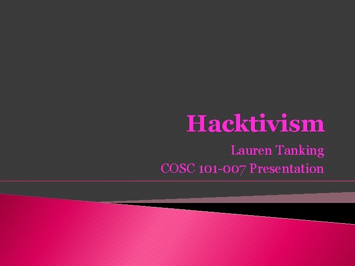 Hacktivism Lauren Tanking COSC 101 -007 Presentation Hacktivism Lauren Tanking COSC 101 -007 Presentation